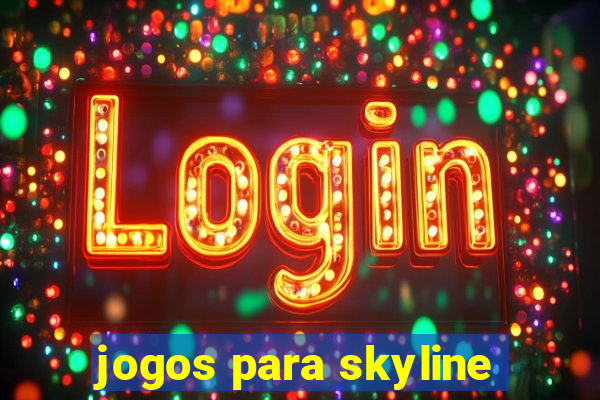 jogos para skyline